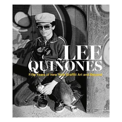 Lee Quinones: Fifty Years of New York Graffiti Art and Beyond - Quinones, Lee