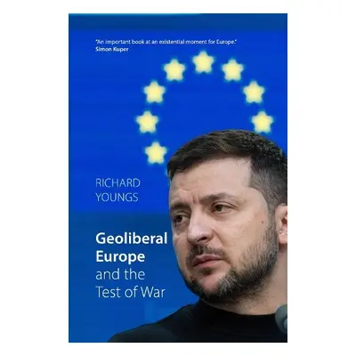 Geoliberal Europe and the Test of War - Youngs, Richard