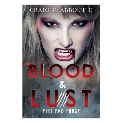 Blood a Lust: Fire and Fangs - Abbott II, Craig V.