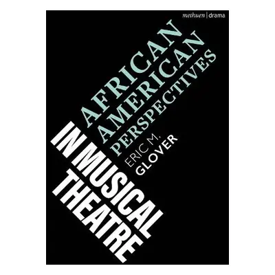 African American Perspectives in Musical Theatre - Glover, Eric M. (Yale University, USA)