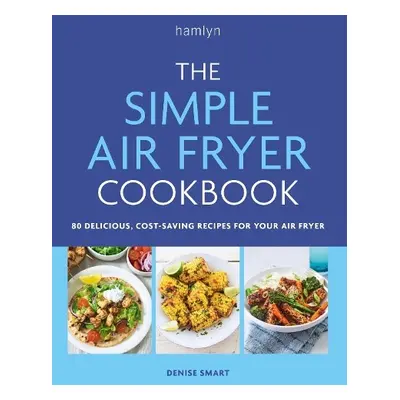 The Simple Air Fryer Cookbook - Smart, Denise