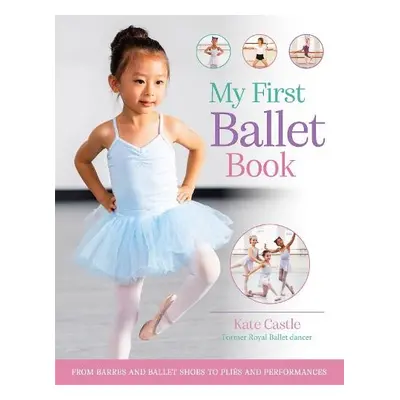 My First Ballet Book - Castle, Kate