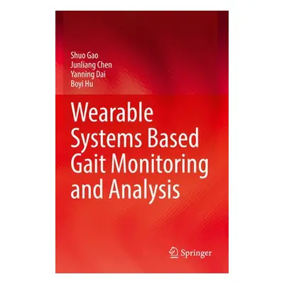 Wearable Systems Based Gait Monitoring and Analysis - Gao, Shuo a Chen, Junliang a Dai, Yanning 