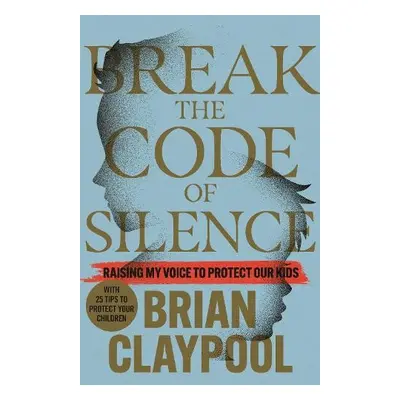 Breaking the Code of Silence - Claypool, Brian