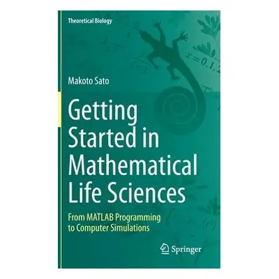 Getting Started in Mathematical Life Sciences - Sato, Makoto