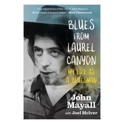 Blues From Laurel Canyon: My Life as a Bluesman - Mayall, John a McIver, Joel