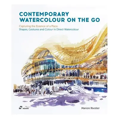 Contemporary Watercolour on the Go: Capturing the Essence of a Place. Shapes, Gestures and Colou