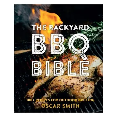 Backyard BBQ Bible - Smith, Oscar