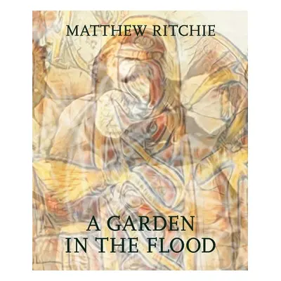 Matthew Ritchie: A Garden in the Flood