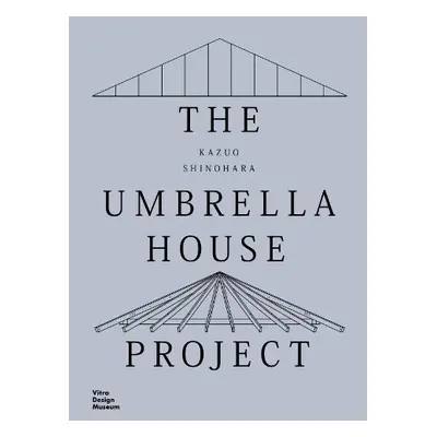 Kazuo Shinohara: The Umbrella House Project - Dehli, Christian a Grolimund, Andrea