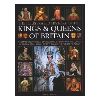 Kings and Queens of Britain, Illustrated History of - Phillips, Charles