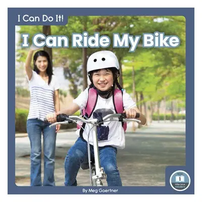 I Can Do It! I Can Ride My Bike - Gaertner, Meg