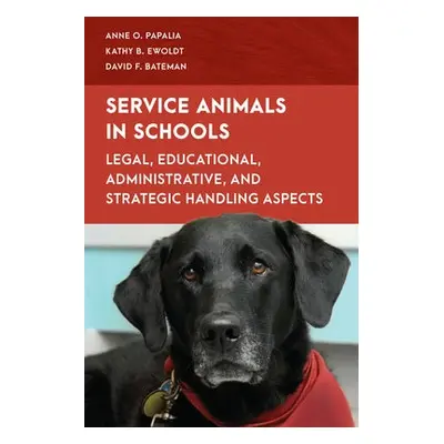 Service Animals in Schools - Papalia, Anne O. a Ewoldt, Kathy B. a Bateman, David F., American I