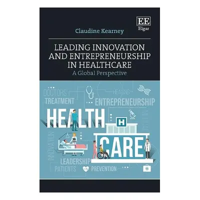 Leading Innovation and Entrepreneurship in Healthcare - Kearney, Claudine