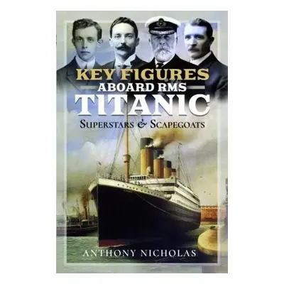 Key Figures Aboard RMS Titanic - Nicholas, Anthony