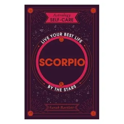 Astrology Self-Care: Scorpio - Bartlett, Sarah