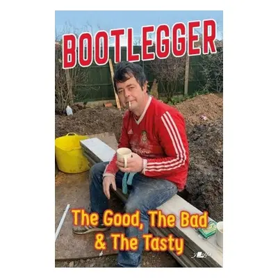 Bootlegger: The Good, The Bad a The Tasty - Phillips, Karl