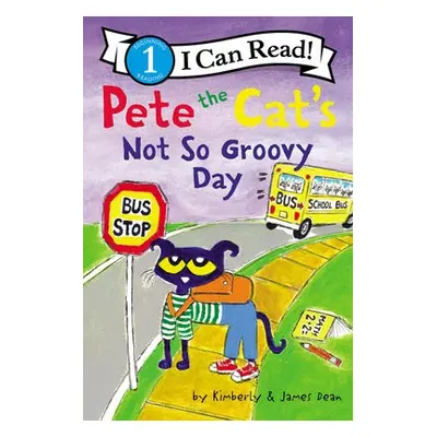 Pete the Cat's Not So Groovy Day - Dean, James a Dean, Kimberly