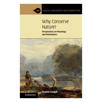 Why Conserve Nature? - Trudgill, Stephen (University of Cambridge)