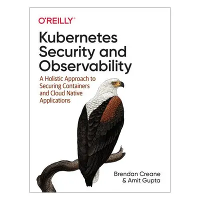 Kubernetes Security and Observability - Creane, Brendan a Gupta, Amit