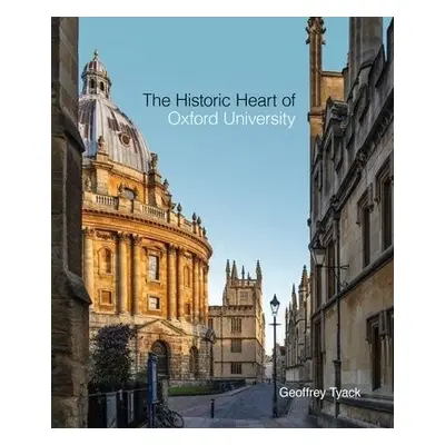 Historic Heart of Oxford University, The - Tyack, Geoffrey