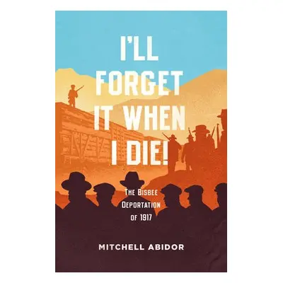 I'll Forget It When I Die! - Abidor, Mitchell