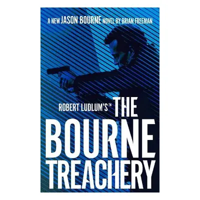 Robert Ludlum's™ the Bourne Treachery - Freeman, Brian