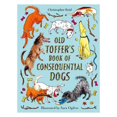 Old Toffer's Book of Consequential Dogs - Reid, Christopher