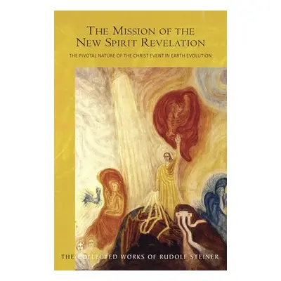 Mission of the New Spirit Revelation - Steiner, Rudolf