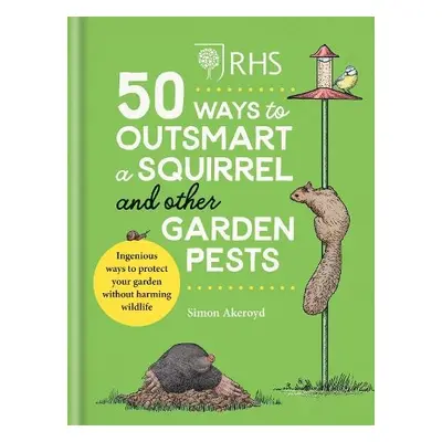 RHS 50 Ways to Outsmart a Squirrel a Other Garden Pests - Akeroyd, Simon