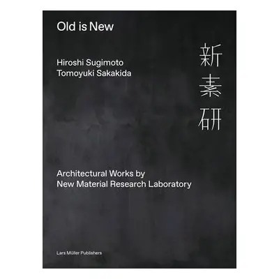 Old is New: Architectural Works by New Material Research Laboratory - Sugimoto, Hiroshi a Sakaki