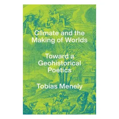 Climate and the Making of Worlds - Menely, Tobias