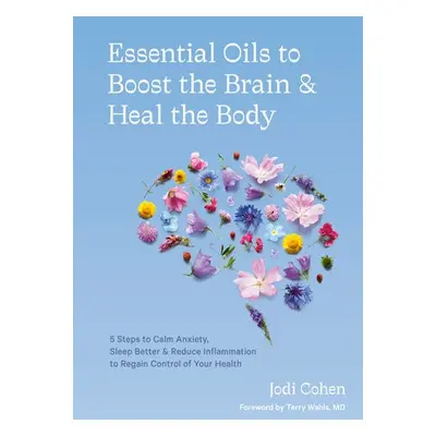 Essential Oils to Boost the Brain and Heal the Body - Cohen, Jodi