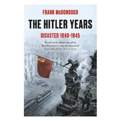 Hitler Years ~ Disaster 1940 - 1945 - McDonough, Frank