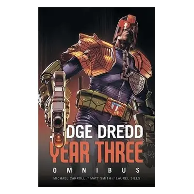 Judge Dredd Year Three - Carroll, Michael a Smith, Matthew a Sills, Laurel