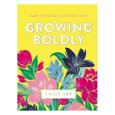 Growing Boldly - Ley, Emily