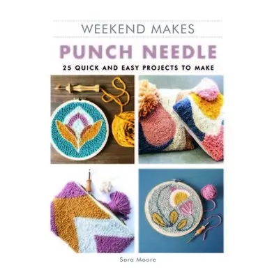 Weekend Makes: Punch Needle - Moore, Sara