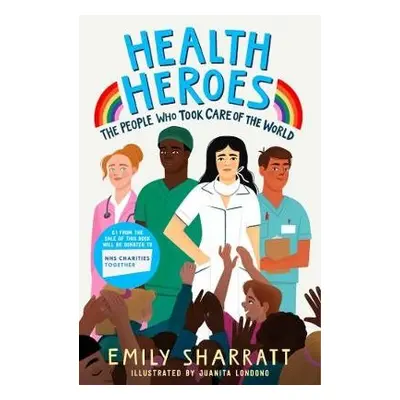 Health Heroes: The People Who Took Care of the World - Sharratt, Emily