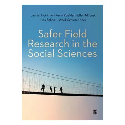 Safer Field Research in the Social Sciences - Grimm, Jannis J. a Koehler, Kevin a Lust, Ellen M.