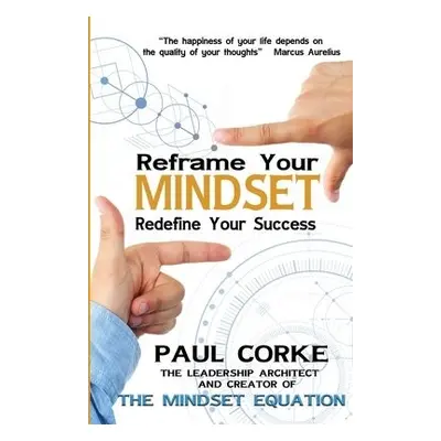 Reframe your Mindset - Corke, Paul