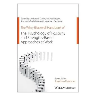 Wiley Blackwell Handbook of the Psychology of Positivity and Strengths-Based Approaches at Work