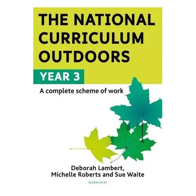 National Curriculum Outdoors: Year 3 - Lambert, Deborah a Roberts, Michelle a Waite, Sue