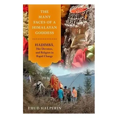 Many Faces of a Himalayan Goddess - Halperin, Ehud (Associate Professor, Associate Professor, Te