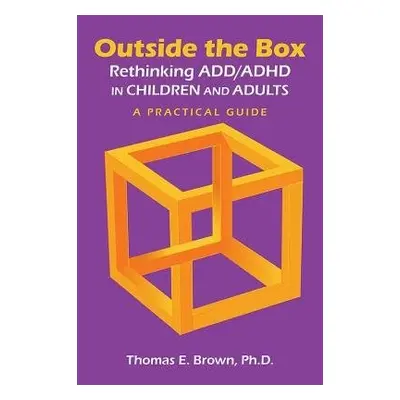 Outside the Box: Rethinking ADD/ADHD in Children and Adults - Brown, Thomas E. (Director, Brown 