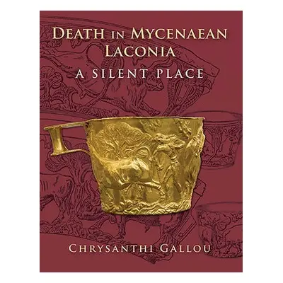 Death in Mycenaean Laconia - Gallou, Chrysanthi