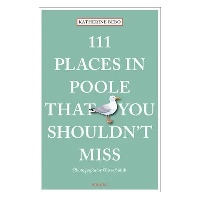 111 Places in Poole That You Shouldn't Miss - Bebo, Katherine