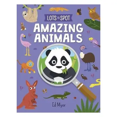 Lots to Spot: Amazing Animals - Myer, Ed