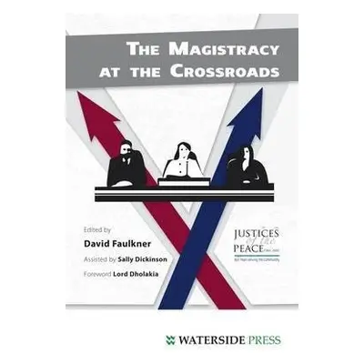 Magistracy at the Crossroads - Faulkner, David a Dickinson, Sally