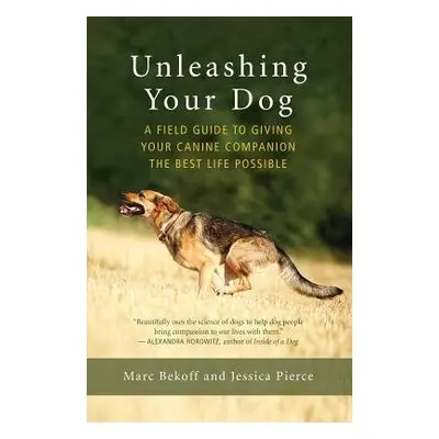 Unleashing Your Dog - Bekoff, Marc a Pierce, Jessica