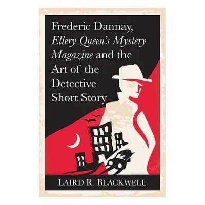 Frederick Dannay, Ellery Queen’s Mystery Magazine and the Art of the Detective Short Story - Bla